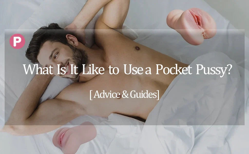 What Is It Like to Use a Pocket Pussy?