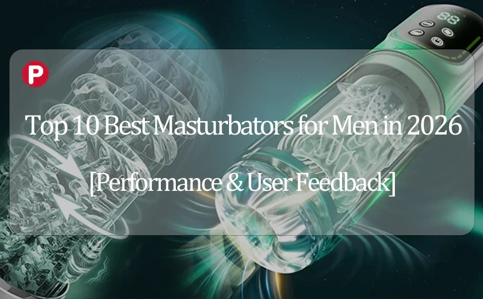 Top 10 Best Masturbators for Men in 2026 – Tested & Reviewed